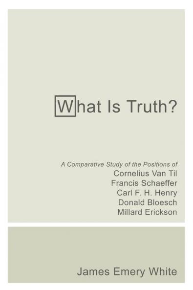 What Is Truth?: A Comparative Study of the Positions of Cornelius Van Til Francis Schaeffer Carl F. H. Henry Donald Bloesch Millard Erickson