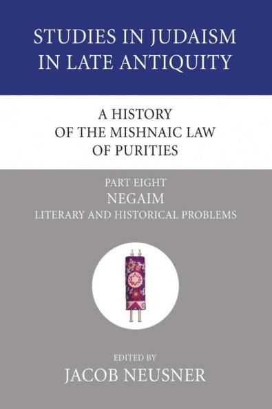 A History of the Mishnaic Law of Purities Part 8: Negaim: Literary and Historical Problems (Studies in Judaism in Late Antiquity)