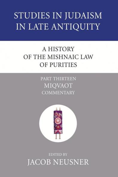 A History of the Mishnaic Law of Purities Part 13: Miqvaot: Commentary (Studies in Judaism in Late Antiquity)