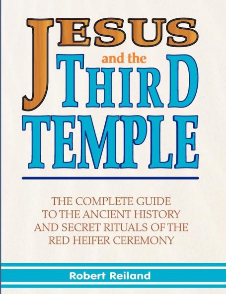 Jesus and the Third Temple: His Return and the Red Heifer Ceremony