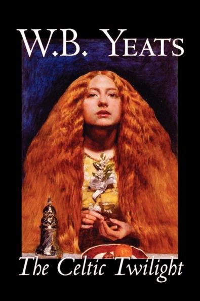 The Celtic Twilight by W.B.Yeats Fiction Fantasy Literary Fairy Tales Folk Tales Legends & Mythology