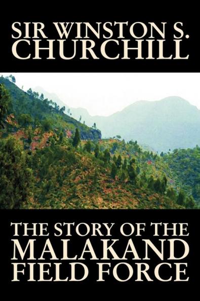 The Story of the Malakand Field Force by Winston S. Churchill World and Miltary History