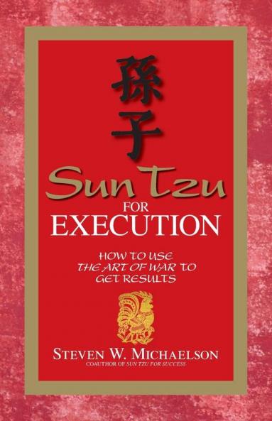 Sun Tzu For Execution: How to Use the Art of War to Get Results