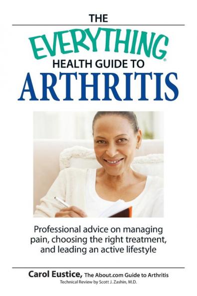 The Everything Health Guide to Arthritis: Get relief from pain understand treatment and be more active!