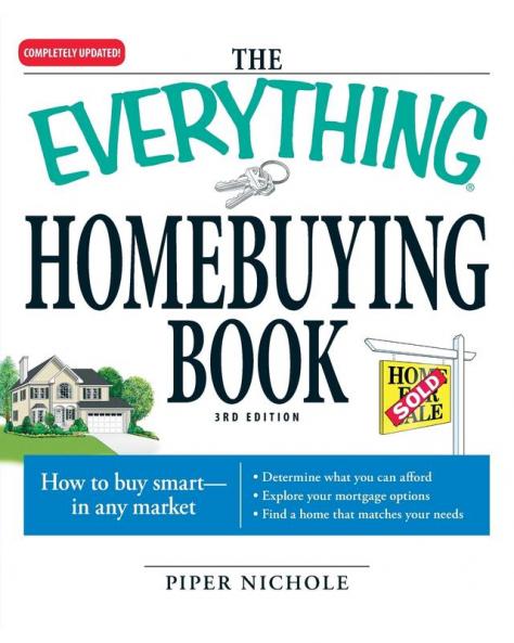 The Everything Homebuying Book: How to buy smart -- in any market..Determine what you can afford...Explore your mortgage options...Find a home that matches your needs