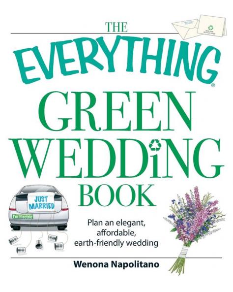 The Everything Green Wedding Book: Plan an elegant affordable earth-friendly wedding