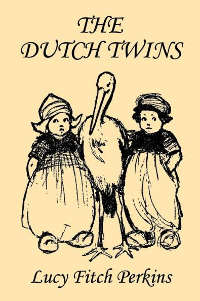 The Dutch Twins Illustrated Edition (Yesterday's Classics)