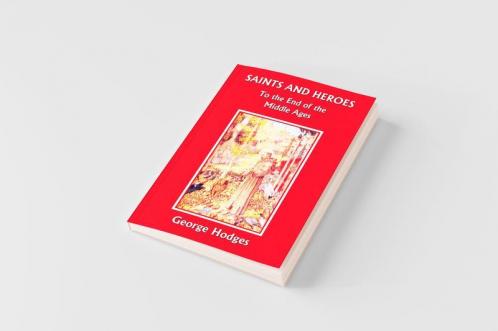 Saints and Heroes to the End of the Middle Ages (Yesterday's Classics)