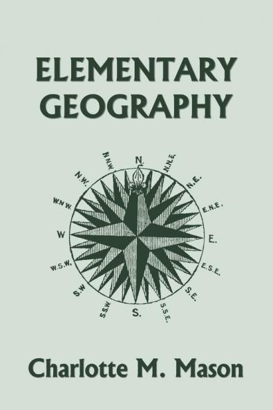 Elementary Geography Book I in the Ambleside Geography Series (Yesterday's Classics)