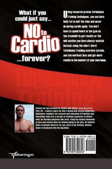 Just Say No to Cardio: Burn Belly Fat in Half the Time Using Research Proven Turbulence Training