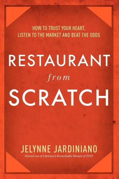 Restaurant from Scratch: How to Trust Your Heart Listen to the Market and Beat the Odds