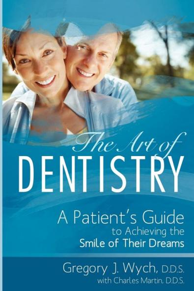 The Art of Dentistry: A Patient's Guide to Achieving the Smile of Their Dreams