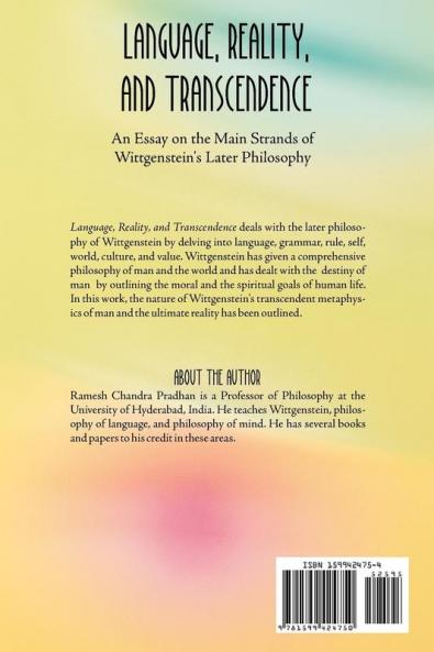 Language Reality and Transcendence: An Essay on the Main Strands of Wittgenstein's Later Philosophy