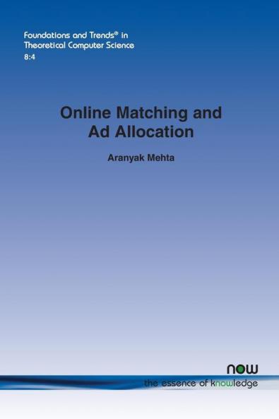 Online Matching and Ad Allocation: 24 (Foundations and Trends® in Theoretical Computer Science)