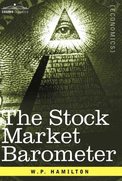 The Stock Market Barometer: A Study of Its Forecast Value Based on Charles H. Dow's Theory (Cosimo Classics Economics)