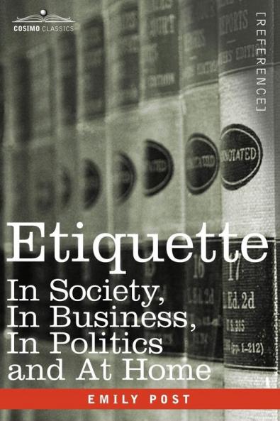 Etiquette: In Society in Business in Politics and at Home