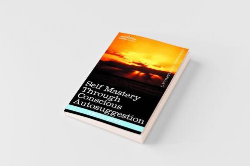 Self Mastery Through Conscious Autosuggestion