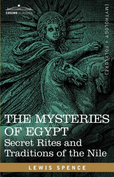 The Mysteries of Egypt Secret Rites and Traditions of the Nile