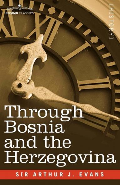 Through Bosnia and the Herzegovina on Foot During the Insurrection August and September 1875 with an Historical Review of Bosnia and a Glimpse at the