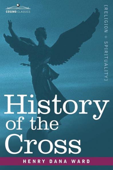 History of the Cross: The Pagan Origin and Idolatrous Adoption and Worship of the Image