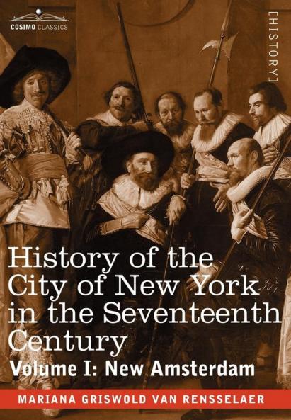 History of the City of New York in the Seventeenth Century Volume I