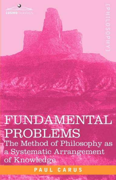 Fundamental Problems: The Method of Philosophy as a Systematic Arrangement of Knowledge