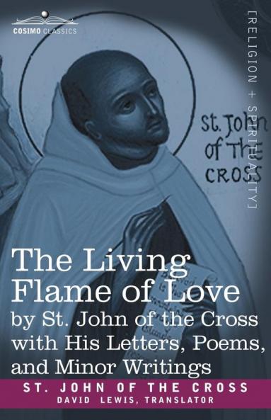 The Living Flame of Love by St. John of the Cross with His Letters Poems and Minor Writings