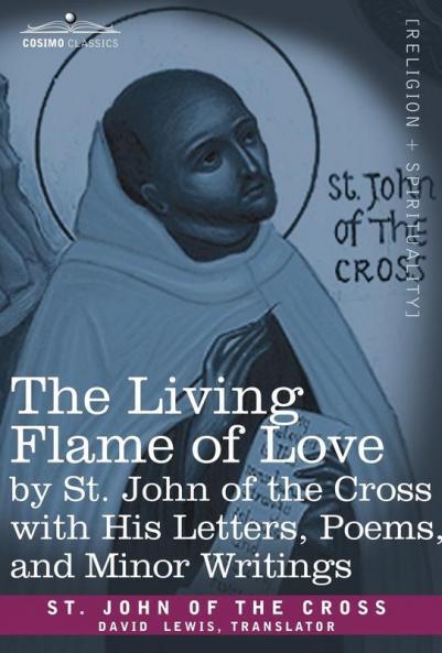 The Living Flame of Love by St. John of the Cross with His Letters Poems and Minor Writings