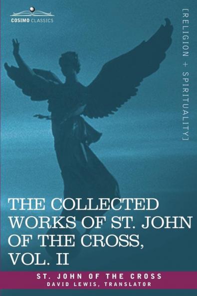 The Collected Works of St. John of the Cross Volume II: The Dark Night of the Soul Spiritual Canticle of the Soul and the Bridegroom Christ the LIV
