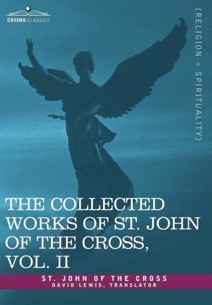 The Collected Works of St. John of the Cross Volume II: The Dark Night of the Soul Spiritual Canticle of the Soul and the Bridegroom Christ the LIV