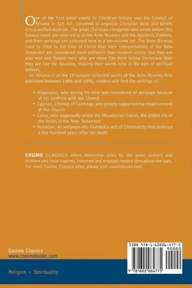 The Ante-Nicene Fathers: The Writings of the Fathers Down to A.D. 325 Volume V Fathers of the Third Century - Hippolytus; Cyprian; Caius; Nova