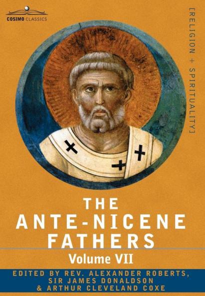 The Ante-nicene Fathers: the Writings of the Fathers Down to A.d. 325: Fathers of the Third and Fourth Century - Lactantius Venantius Asterius ... and Fourth Century - Lactantius Venanti