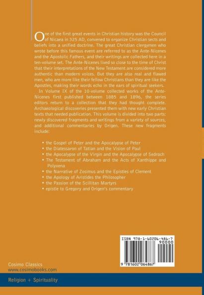 The Ante-Nicene Fathers: The Writings of the Fathers Down to A.D. 325 Volume IX Recently Discovered Additions to Early Christian Literature; C