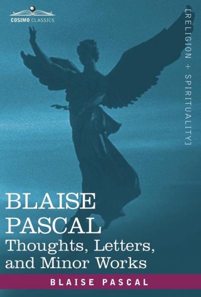 Blaise Pascal: Thoughts Letters and Minor Works