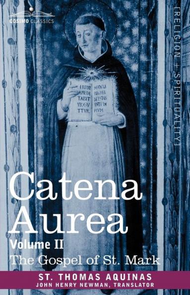 Catena Aurea: Commentary on the Four Gospels Collected Out of the Works of the Fathers Gospel of St. Mark: Commentary on the Four Gospels Collected ... of the Fathers Volume II Gospel of St. Mark