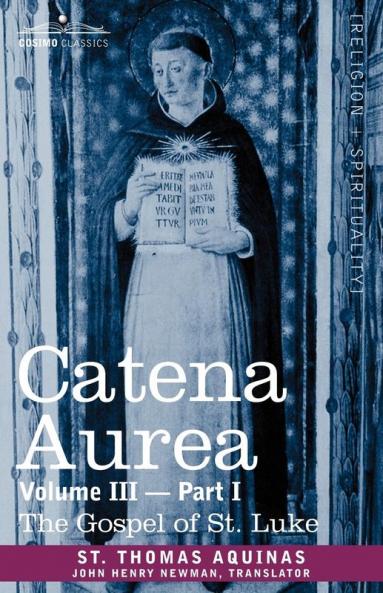 Catena Aurea: Commentary on the Four Gospels Collected Out of the Works of the Fathers Part 1 Gospel of St. Luke (3)