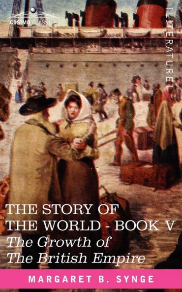 The Growth of the British Empire Book V of the Story of the World
