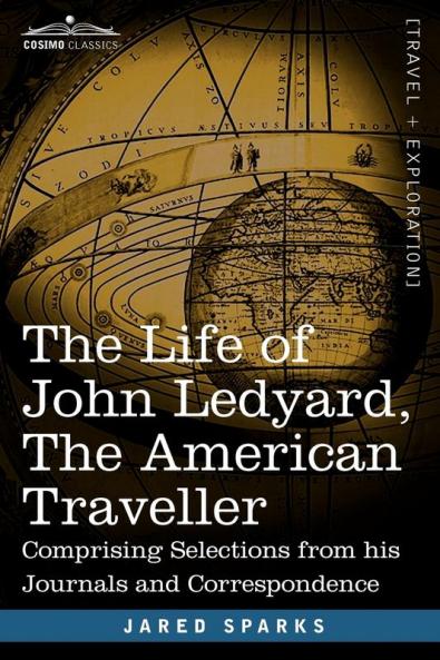 The Life of John Ledyard the American Traveller: Comprising Selections from His Journals and Correspondence