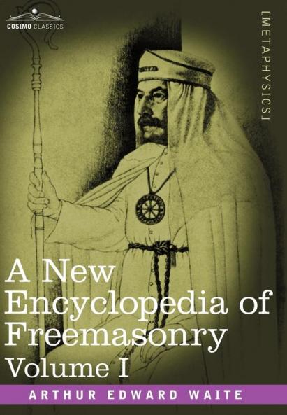 A New Encyclopedia of Freemasonry Volume I