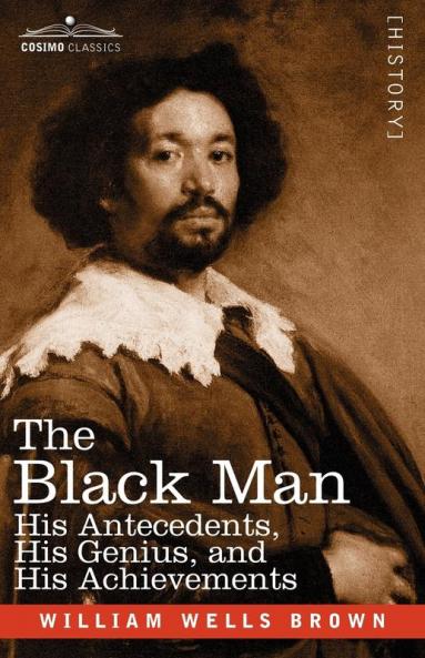 The Black Man: His Antecedents His Genius and His Achievements