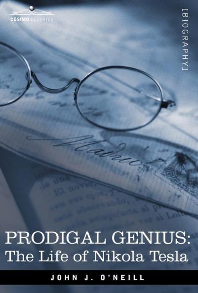 Prodigal Genius: The Life of Nikola Tesla (Cosimo Classics Biography)