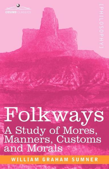 Folkways: A Study of Mores Manners Customs and Morals