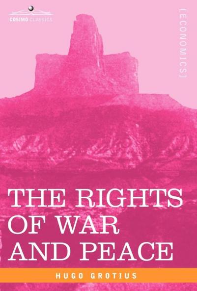 The Rights of War and Peace Including the Law of Nature and of Nations