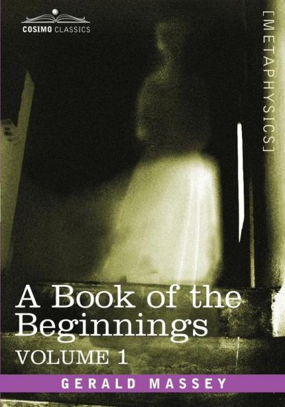 A Book of the Beginnings Vol.1 (Cosimo Classics: Metaphysics)