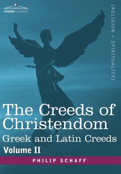 The Creeds of Christendom: Greek and Latin Creeds - Volume II: 2