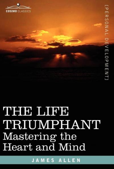 The Life Triumphant: Mastering the Heart and Mind