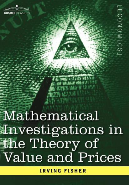 Mathematical Investigations in the Theory of Value and Prices and Appreciation and Interest