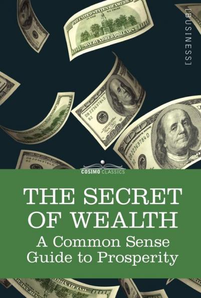 The Secret Of Wealth: A Common Sense Guide to Prosperity