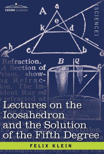 Lectures on the Icosahedron and the Solution of the Fifth Degree (Cosimo Classics. Science)