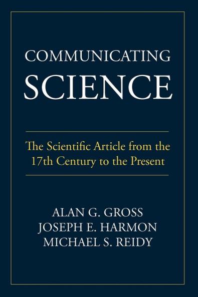 Communicating Science: The Scientific Article from the 17th Century to the Present (Rhetoric of Science and Technology)